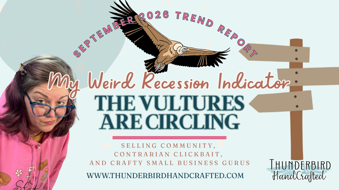 The Vultures Are Circling: My Weird Recession Indicator for Handmade Artists
