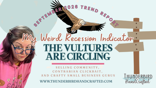 The Vultures Are Circling: My Weird Recession Indicator for Handmade Artists
